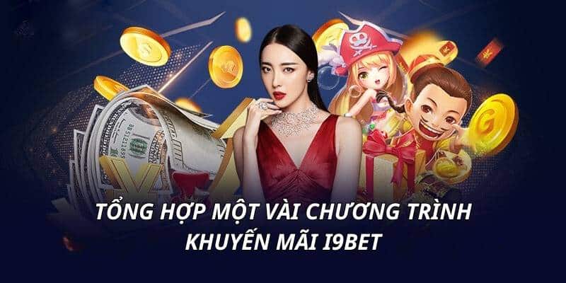 Điểm danh các chương trình khuyến mãi i9bet đặc biệt