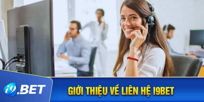 4 hình thức liên hệ i9bet hiệu quả và phổ biến nhất